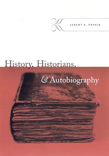 History, Historians, and Autobiography - Popkin, Jeremy D.