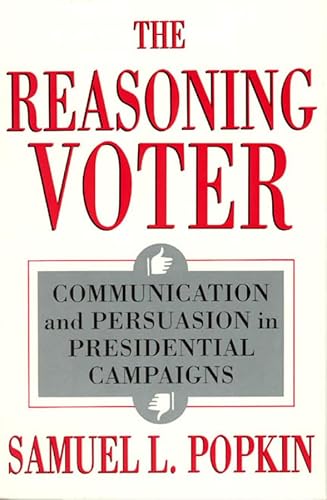 Stock image for The Reasoning Voter : Communication and Persuasion in Presidential Campaigns for sale by Better World Books