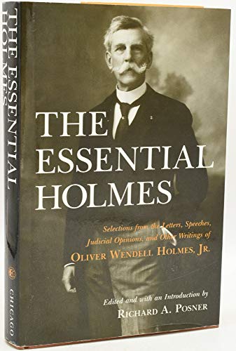 9780226675527: The Essential Holmes – Selectiions from Letters, Speeches, Judicial Opinions, & Other Writings of Oliver Wendell Holmes Jr: Selections from the ... Other Writings of Oliver Wendell Holmes, Jr.