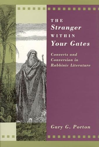 The Stranger Within Your Gates: Converts and Conversion in Rabbinic Literature - Gary G. Porton