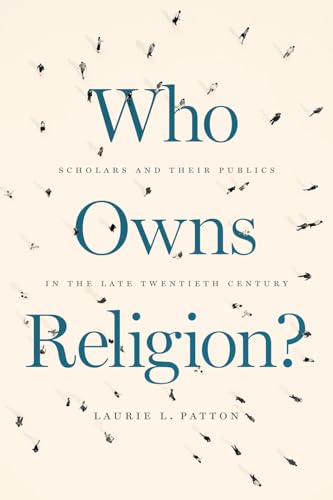 Stock image for Who Owns Religion?: Scholars and Their Publics in the Late Twentieth Century for sale by More Than Words