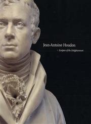 Jean-Antoine Houdon; Sculptor of the Enlightment