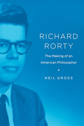 Imagen de archivo de Richard Rorty: The Making of an American Philosopher a la venta por PaceSetter Books