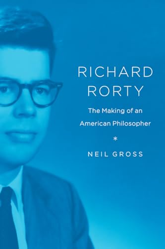 Stock image for Richard Rorty: The Making of an American Philosopher for sale by PaceSetter Books