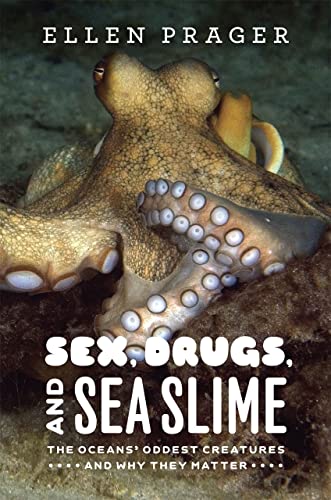 9780226678726: Sex, Drugs, and Sea Slime: The Oceans' Oddest Creatures and Why They Matter