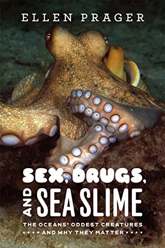 9780226678764: Sex, Drugs, and Sea Slime: The Oceans' Oddest Creatures and Why They Matter