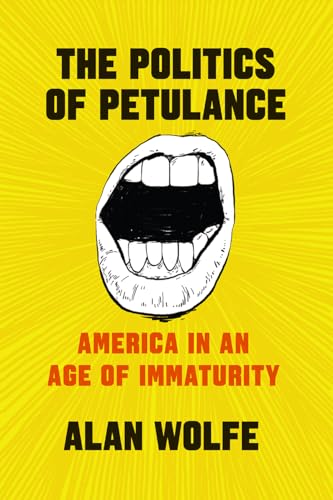 Imagen de archivo de The Politics of Petulance: America in an Age of Immaturity a la venta por Open Books