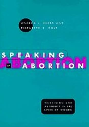 Imagen de archivo de Speaking of Abortion: Television and Authority in the Lives of Women a la venta por ThriftBooks-Atlanta