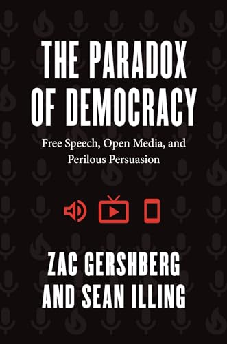 Stock image for The Paradox of Democracy: Free Speech, Open Media, and Perilous Persuasion for sale by BooksRun