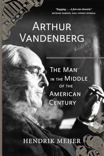 Beispielbild fr Arthur Vandenberg : The Man in the Middle of the American Century zum Verkauf von Better World Books