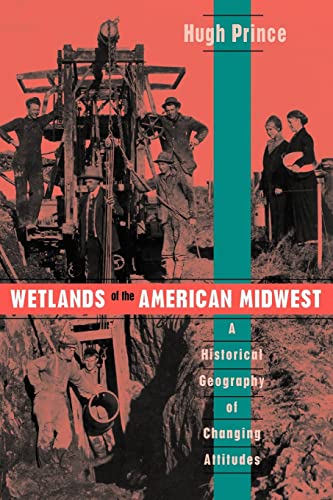 Wetlands of the American Midwest: A Historical Geography of Changing Attitudes