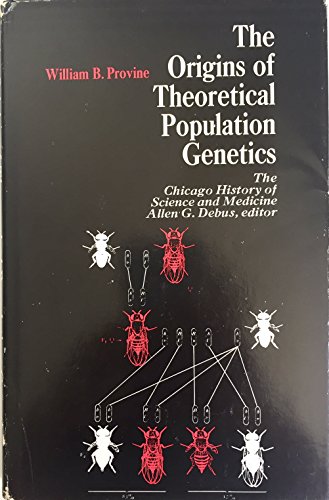 The Origins of Theoretical Population Genetics: The Chicago History of Science and Medicine