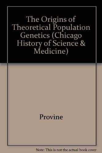 The Origins of Theoretical Population Genetics (CHICAGO HISTORY OF SCIENCE AND MEDICINE) (9780226684666) by Provine, William B.