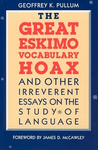 The Great Eskimo Vocabulary Hoax and Other Irreverent Essays on the Study of Language (9780226685342) by Pullum, Geoffrey K.