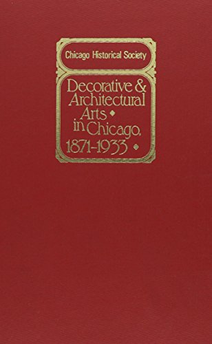 Imagen de archivo de Decorative and Architectural Arts in Chicago, 1871-1933: An Illustrated Guide to the Ceramics and Glass Exhibition (Chicago Visual Library) a la venta por A Squared Books (Don Dewhirst)