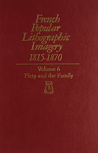 Beispielbild fr French Popular Lithographic Imagery, 1815-70: Piety and the Family (Chicago Visual Library) (Volume 6) zum Verkauf von Anybook.com