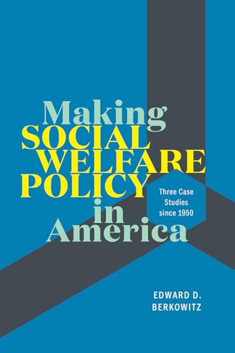 9780226692234: Making Social Welfare Policy in America: Three Case Studies since 1950