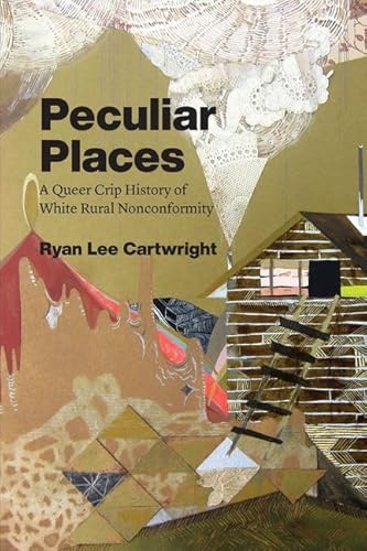 Imagen de archivo de Peculiar Places: A Queer Crip History of White Rural Nonconformity a la venta por Brook Bookstore