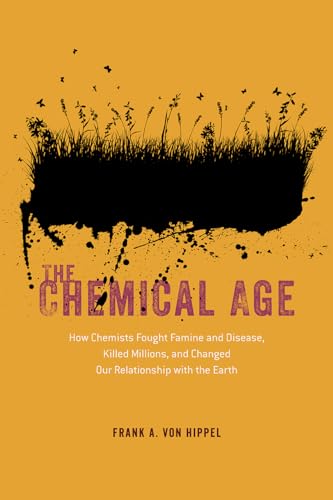 Imagen de archivo de The Chemical Age : How Chemists Fought Famine and Disease, Killed Millions, and Changed Our Relationship with the Earth a la venta por Better World Books