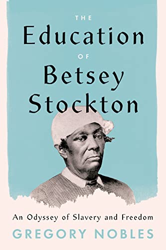 Imagen de archivo de The Education of Betsey Stockton : An Odyssey of Slavery and Freedom a la venta por Better World Books