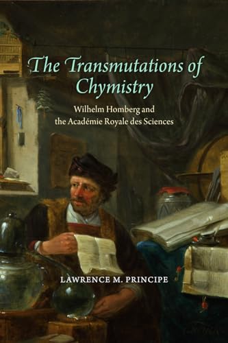 Stock image for The Transmutations of Chymistry: Wilhelm Homberg and the Acadmie Royale des Sciences for sale by Anselm Scrivener Books