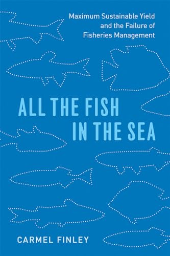 Imagen de archivo de All the Fish in the Sea: Maximum Sustainable Yield and the Failure of Fisheries Management a la venta por Textbooks_Source