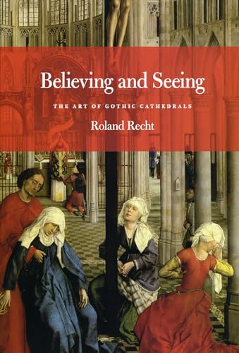 Stock image for Believing and Seeing: The Art of Gothic Cathedrals for sale by Henry Stachyra, Bookseller