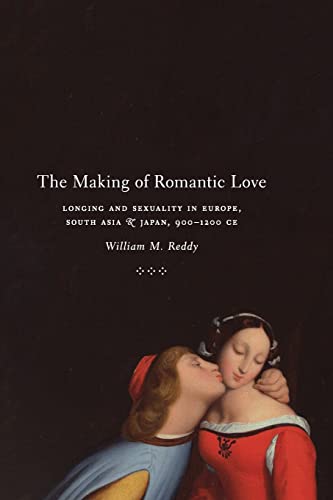 Imagen de archivo de The Making of Romantic Love: Longing and Sexuality in Europe, South Asia, and Japan, 900-1200 CE (Chicago Studies in Practices of Meaning) a la venta por Midtown Scholar Bookstore