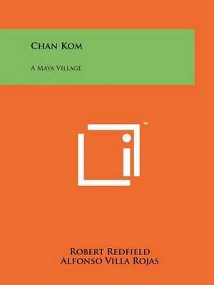 9780226706610: Chan Kom a Maya Village [Paperback] by Redfield, Robert