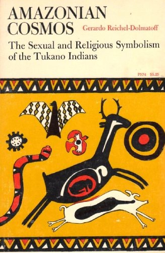 Beispielbild fr Amazonian Cosmos: The Sexual and Religious Symbolism of the Tukano Indians (Phoenix Books) zum Verkauf von Ergodebooks