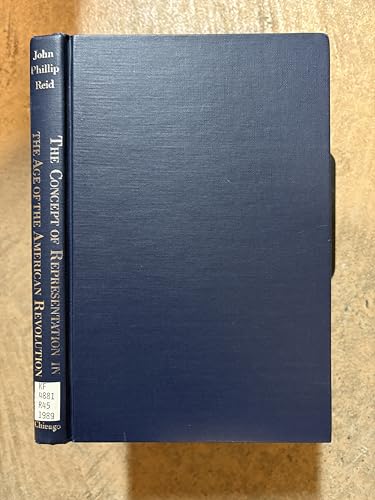 The Concept Of Representation In The Age Of The American Revolution By Reid John Phillip