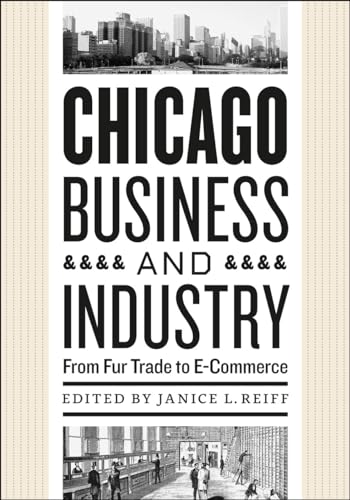 Stock image for Chicago Business and Industry : From Fur Trade to E-Commerce for sale by Better World Books