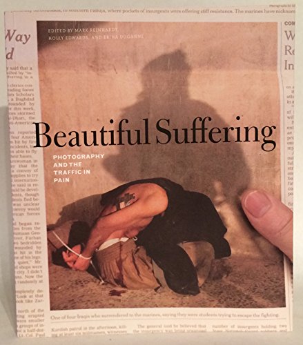 Imagen de archivo de Beautiful Suffering: Photography and the Traffic in Pain a la venta por Books of the Smoky Mountains