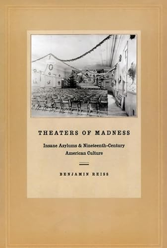 Imagen de archivo de Theaters of Madness: Insane Asylums and Nineteenth-Century American Culture a la venta por ZBK Books