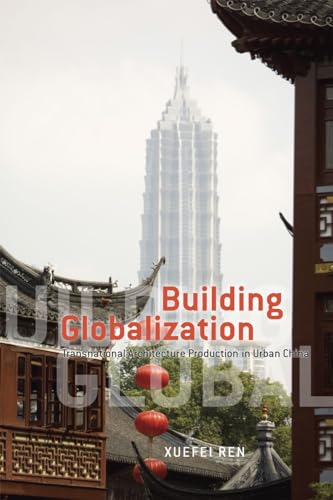 Imagen de archivo de Building Globalization: Transnational Architecture Production in Urban China a la venta por HPB-Diamond