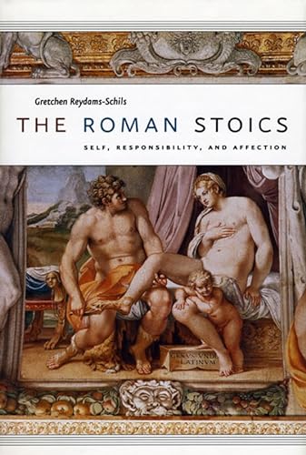 9780226710266: The Roman Stoics: Self, Responsibility, And Affection