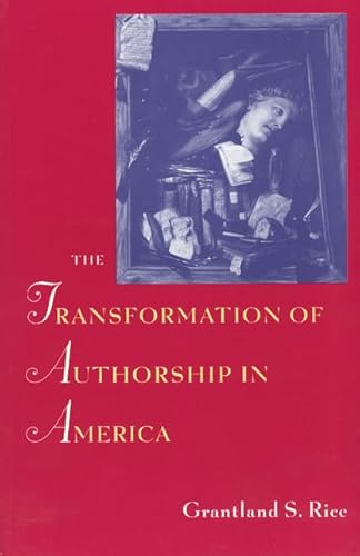 The Transformation of Authorship in America - Rice, Grantland S.