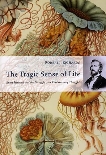 The Tragic Sense of Life: Ernst Haeckel and the Struggle over Evolutionary Thought