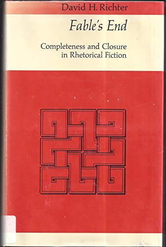 Fable's End: Completeness and Closure in Rhetorical Fiction (9780226713175) by Richter, David H.