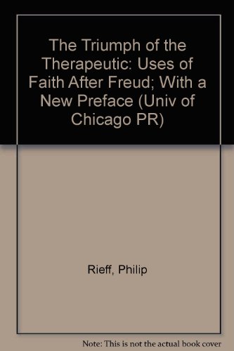 9780226716459: The Triumph of the Therapeutic: Uses of Faith After Freud; With a New Preface (Univ of Chicago PR)
