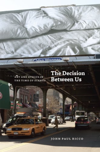 9780226717777: The Decision Between Us: Art and Ethics in the Time of Scenes
