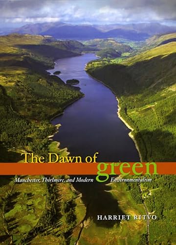 Stock image for The Dawn of Green: Manchester, Thirlmere, and Modern Environmentalism for sale by ThriftBooks-Dallas