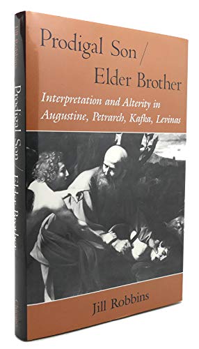 Imagen de archivo de Prodigal Son/Elder Brother : Interpretation and Alterity in Augustine, Petrarch, Kafka, Levinas a la venta por Better World Books