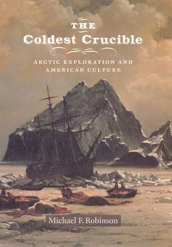 9780226721842: The Coldest Crucible: Arctic Exploration and American Culture