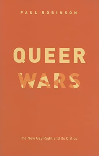 Queer Wars: The New Gay Right and Its Critics (9780226721866) by Robinson, Paul