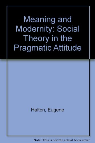 Beispielbild fr Meaning and Modernity : Social Theory in Pragmatic Attitude zum Verkauf von Better World Books