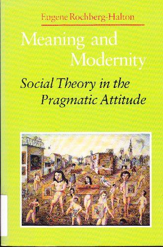 Meaning and Modernity: Social Theory in the Pragmatic Attitude