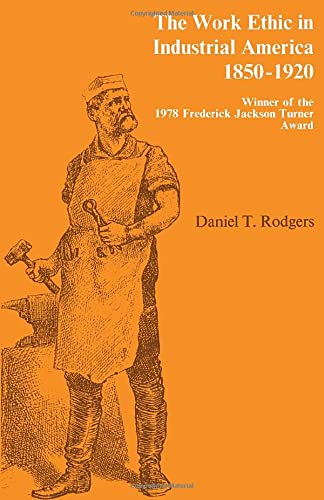 9780226723525: The Work Ethic in Industrial America, 1850-1920