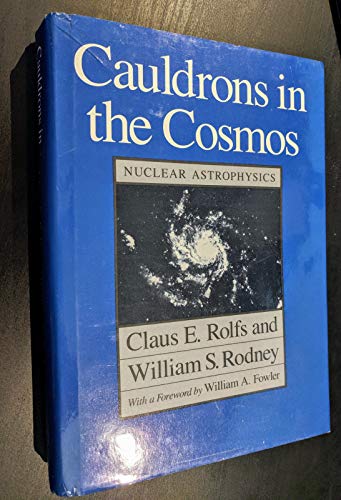 9780226724560: Cauldrons in the Cosmos: Nuclear Astrophysics (Theoretical Astrophysics Series)