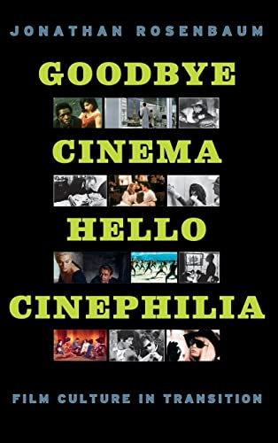 Goodbye Cinema, Hello Cinephilia: Film Culture in Transition (9780226726649) by Rosenbaum, Jonathan